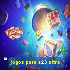 jogos para s23 ultra